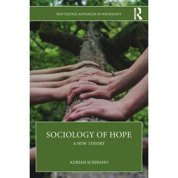 Routledge Advances in Sociology Sociology of Hope: A New Theory, (Paperback)