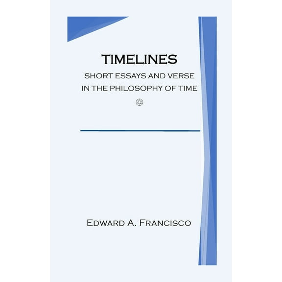 Timelines: Short Essays and Verse in the Philosophy of Time, (Paperback)