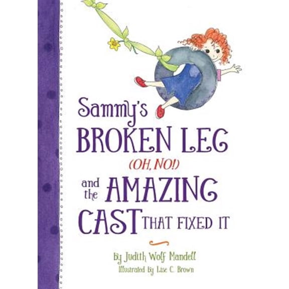 Pre-Owned Sammy's Broken Leg (Oh, No!) and the Amazing Cast That Fixed It (Hardcover) 0997444908 9780997444902