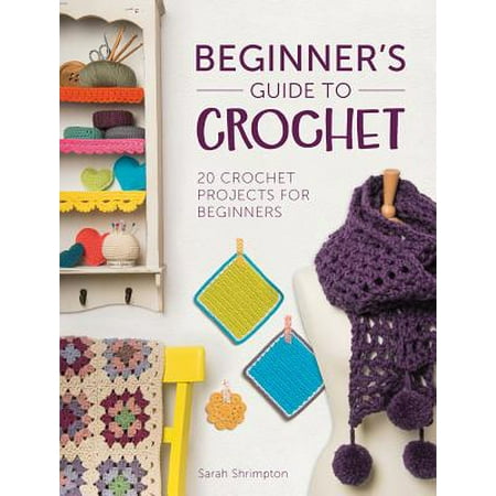 Beginner's Guide to Crochet : 20 Crochet Projects for (Best Beginner Crochet Projects)