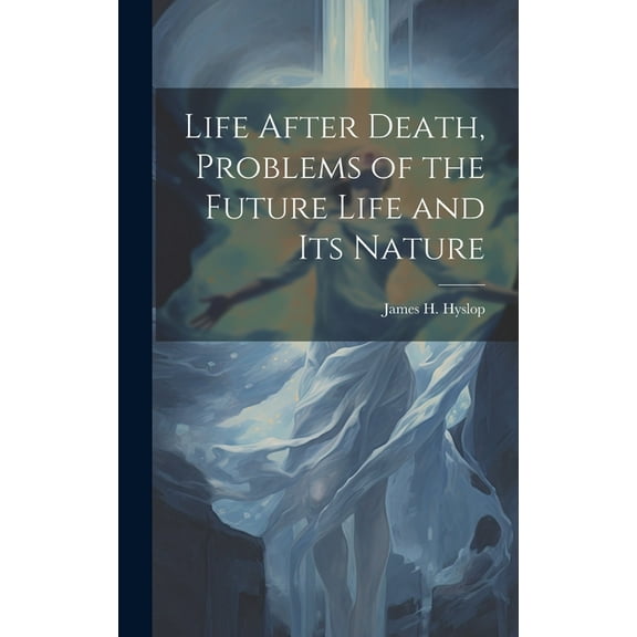 Life After Death, Problems of the Future Life and its Nature, (Hardcover)