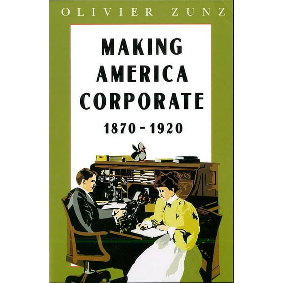 Making America Corporate, 1870-1920 (Paperback)