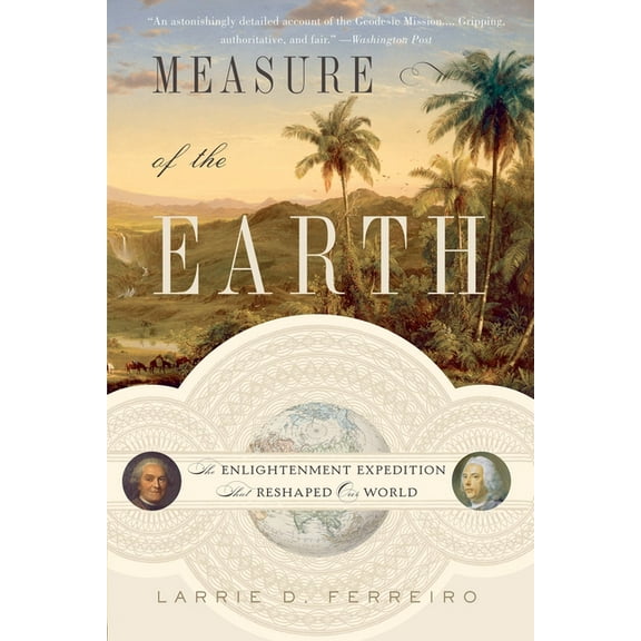 Measure of the Earth: The Enlightenment Expedition That Reshaped Our World, (Paperback)