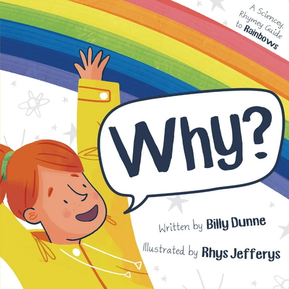 Why?: A Sciencey, Rhymey Guide to Rainbows (Hardcover)