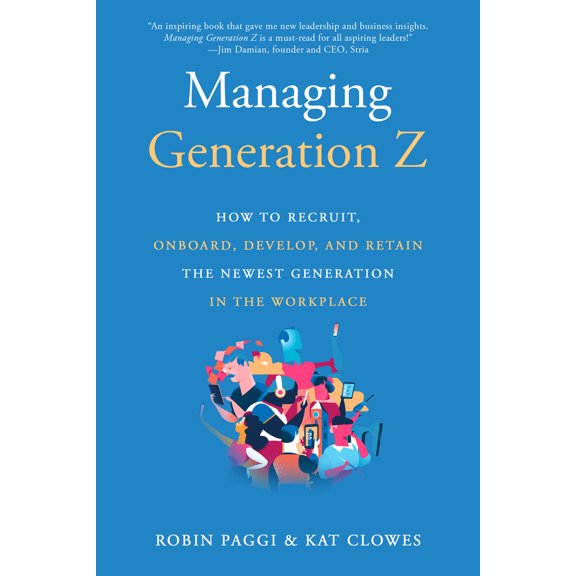 Pre-Owned Managing Generation Z: How to Recruit, Onboard, Develop, and Retain the Newest Generation in the Workplace (Paperback) 1610354001 9781610354004