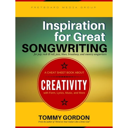 Inspiration for Great Songwriting: for pop, rock & roll, jazz, blues, broadway, and country songwriters -