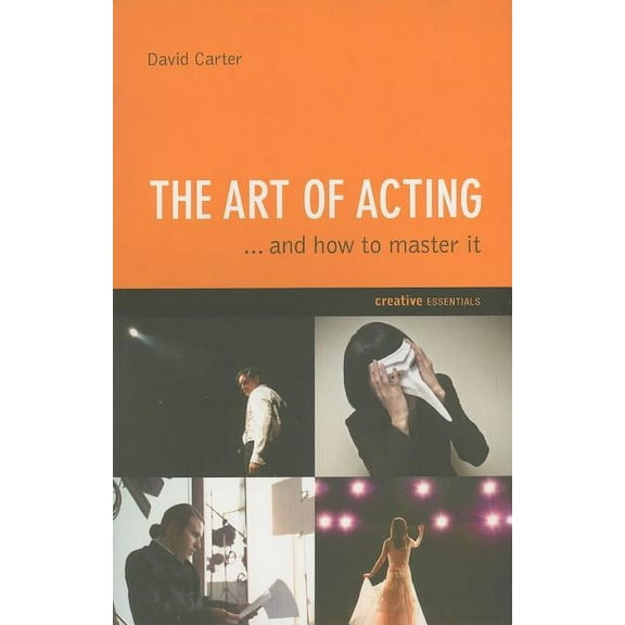 The Art of Acting : . . . And How to Master It (Paperback)