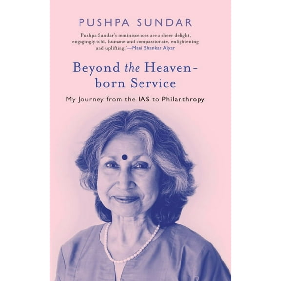 Beyond The Heaven-Born Service: My Journey From The IAS to Philanthropy, (Paperback)