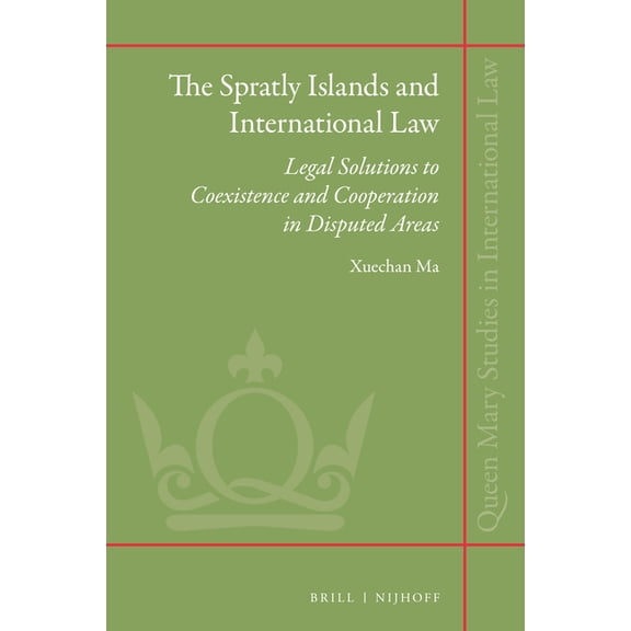 Queen Mary Studies in International Law The Spratly Islands and International Law: Legal Solutions to Coexistence and Cooperation in Disputed Areas, Book 46, (Hardcover)