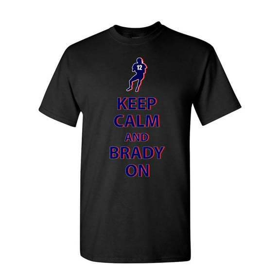 Keep Calm and Brady On New England Football DT Adult T-Shirt Tee