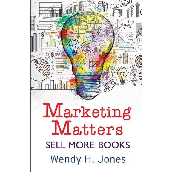 Writing Matters Marketing Matters: Sell More Books, Book 2, (Paperback)