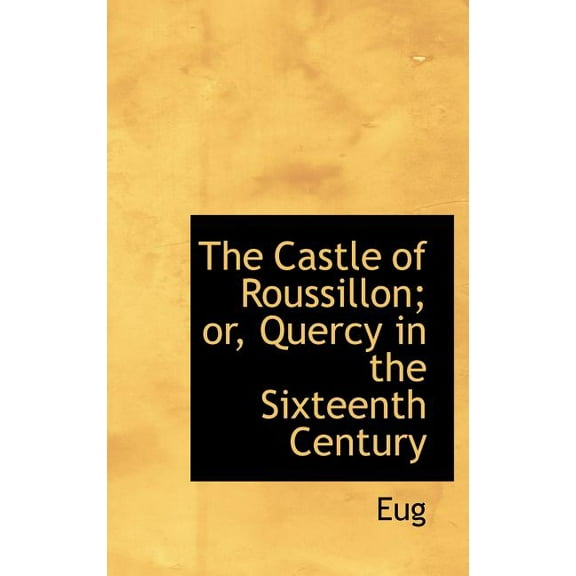 The Castle of Roussillon; Or, Quercy in the Sixteenth Century (Hardcover)