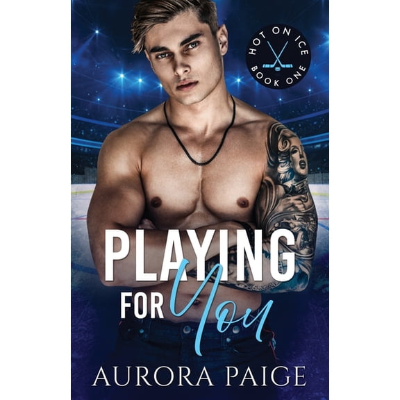 Playing for You (Second Edition) (A San Francisco Storm Hockey Novel): Hot on Ice Series, Book 1, (Paperback)