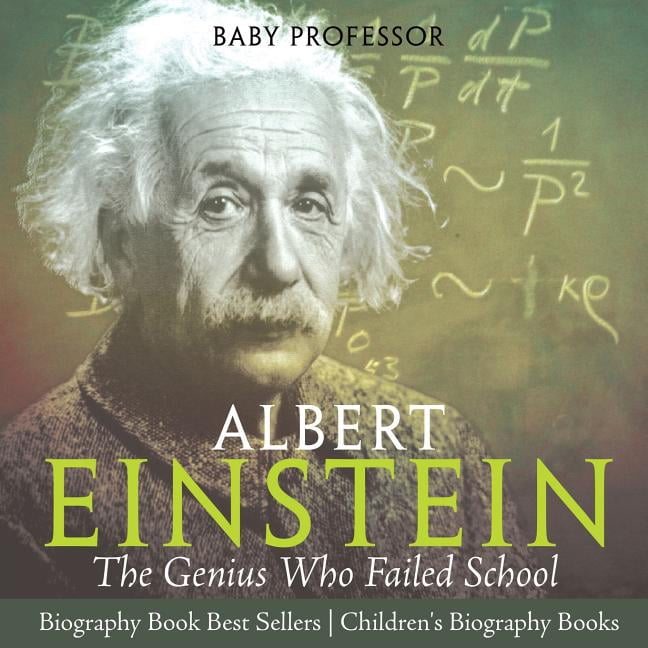 Albert Einstein The Genius Who Failed School - Biography Book Best Sellers Children's Biography Books: The Genius Who Fa, (Paperback)