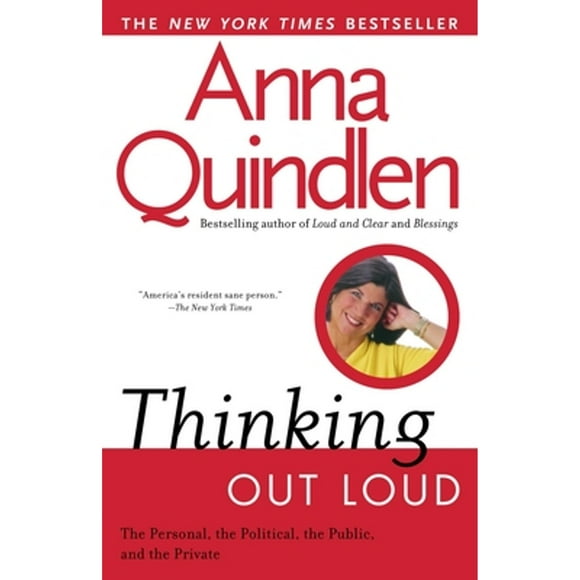 Pre-Owned Thinking Out Loud: On the Personal, the Political, the Public and the Private (Paperback 9780449909058) by Anna Quindlen