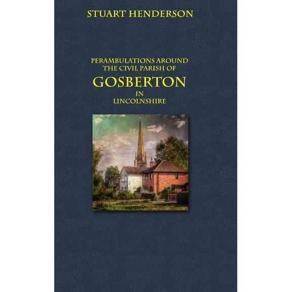 Perambulations Around Gosberton Parish, (Hardcover)