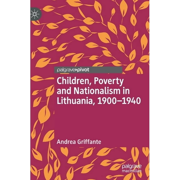 Children, Poverty and Nationalism in Lithuania, 1900-1940, (Hardcover)
