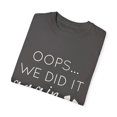 thumbnail image 3 of Oops! We Did It Again | Oops I Did It Again | Maternity | Maternity Clothes | Future Mom | Baby Bump Unisex Garment-Dyed T-shirt, 3 of 4