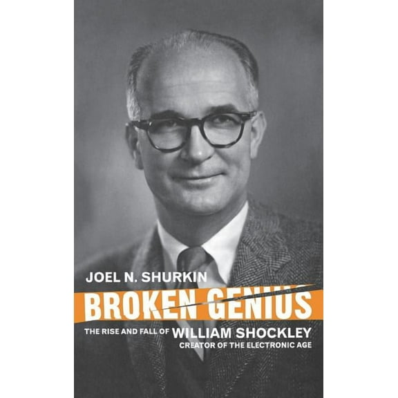 MacMillan Science Broken Genius: The Rise and Fall of William Shockley, Creator of the Electronic Age, (Hardcover)