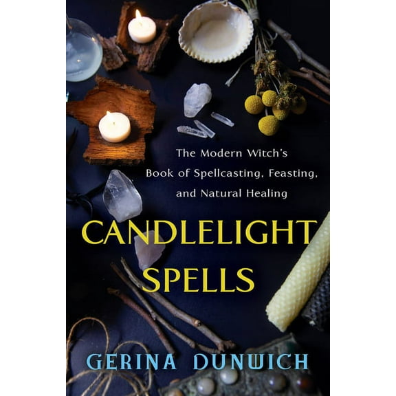Candlelight Spells: The Modern Witch's Book of Spellcasting, Feasting, and Natural Healing, (Paperback)