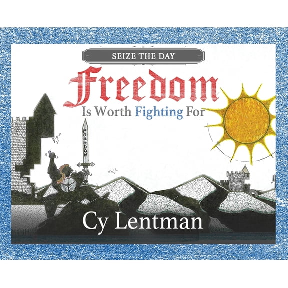 Freedom is Worth Fighting For: Seize The Day, (Hardcover)