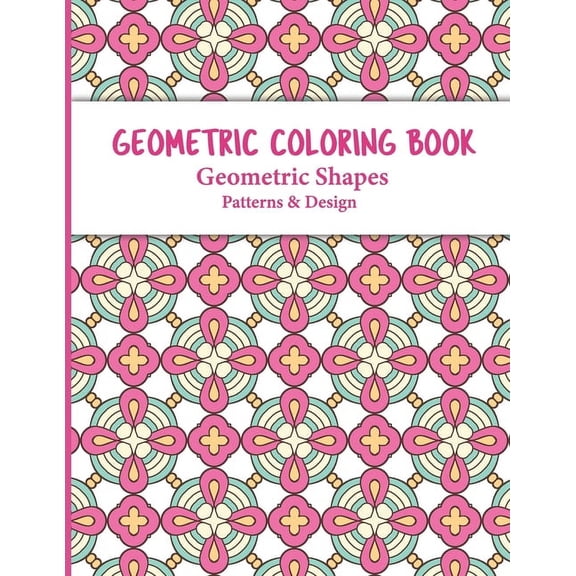 Geometric Coloring Book: Relaxing and Stress Relieving Adult Meditation Pattern Coloring Book for Adult with Geometric D, (Paperback)