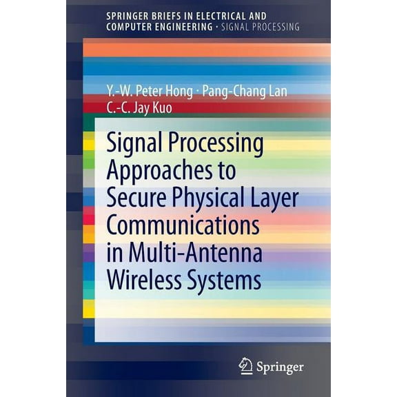 Signal Processing Approaches to Secure Physical Layer Communications in Multi-Antenna Wireless Systems, (Paperback)
