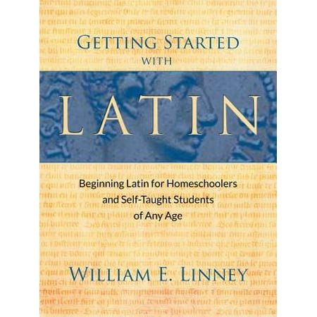 Getting Started with Latin : Beginning Latin for Homeschoolers and Self-Taught Students of Any (Best Latin Textbook Self Study)