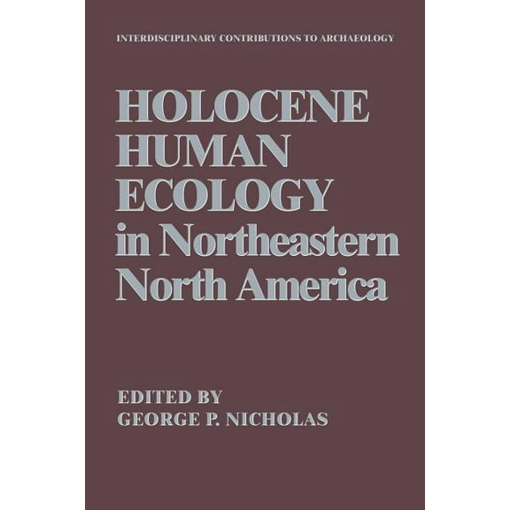 Interdisciplinary Contributions to Archa Holocene Human Ecology in Northeastern North America, (Paperback)
