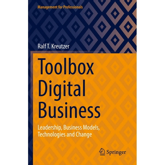 Management for Professionals Toolbox Digital Business: Leadership, Business Models, Technologies and Change, (Paperback)