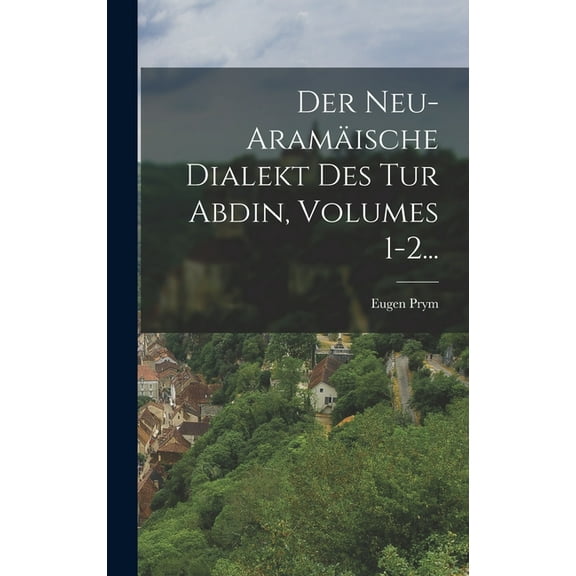Der Neu-aramäische Dialekt Des Tur Abdin, Volumes 1-2... (Hardcover)