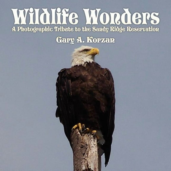 Wildlife Wonders : A Photographic Tribute to the Sandy Ridge Reservation
