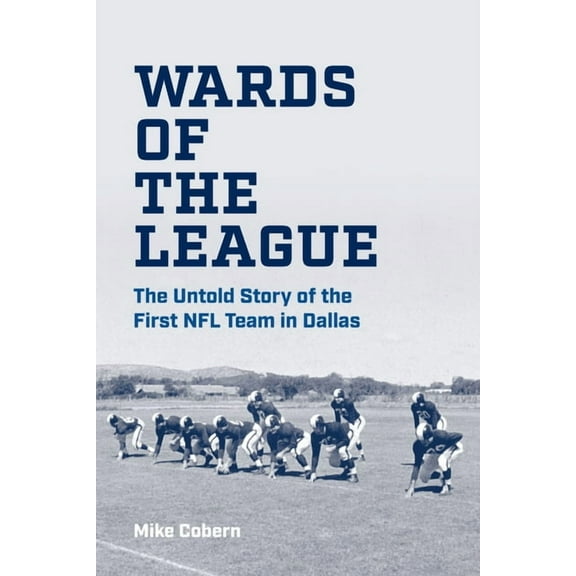 Wards of the League: The Untold Story of the First NFL Team in Dallas, (Hardcover)