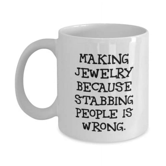 Unique Jewelry Making, Making Jewelry Because Stabbing People is Wrong, Cheap Holiday 15oz Mug For Men Women