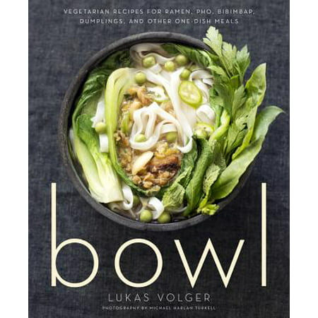 Bowl : Vegetarian Recipes for Ramen, Pho, Bibimbap, Dumplings, and Other One-Dish (Best Pho In Oc)