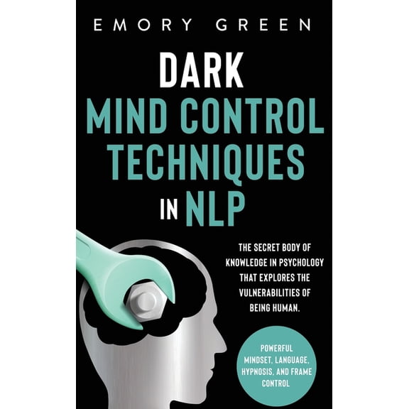 Dark Mind Control Techniques in NLP: The Secret Body of Knowledge in Psychology That Explores the Vulnerabilities of Bei, (Hardcover)