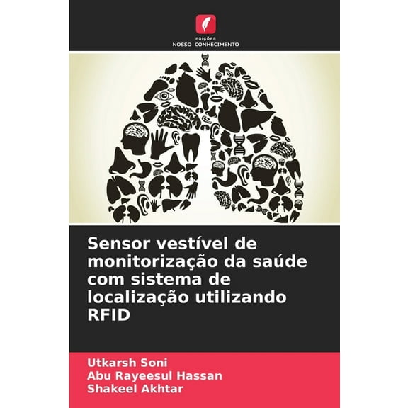 Sensor vestÃ­vel de monitorizaÃ§Ã£o da saÃºde com sistema de localizaÃ§Ã£o utilizando RFID, (Paperback)