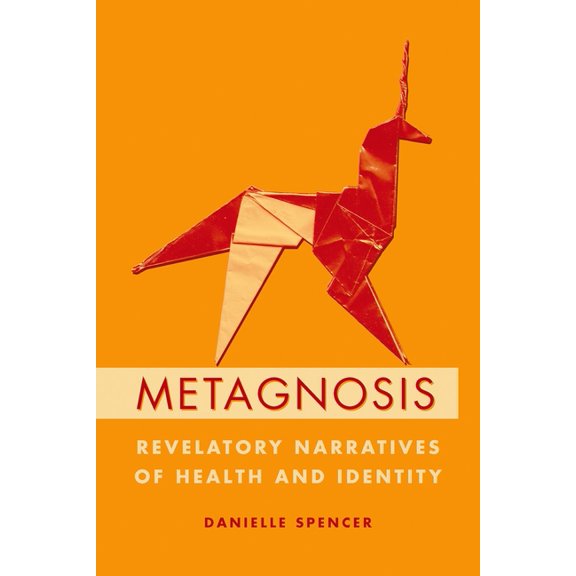 Metagnosis: Revelatory Narratives of Health and Identity, (Hardcover)