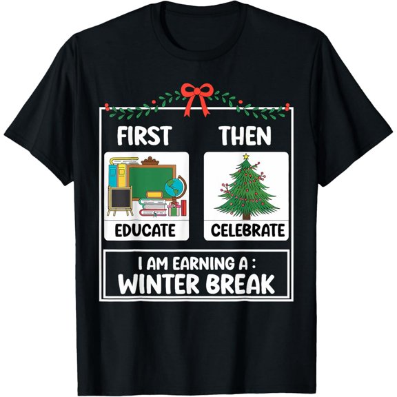 First Educate Then Celebrate Christmas Teacher Winter Break T-Shirt