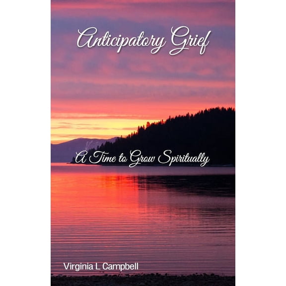 Anticipatory Grief: A Time to Grow Spiritually, (Paperback)