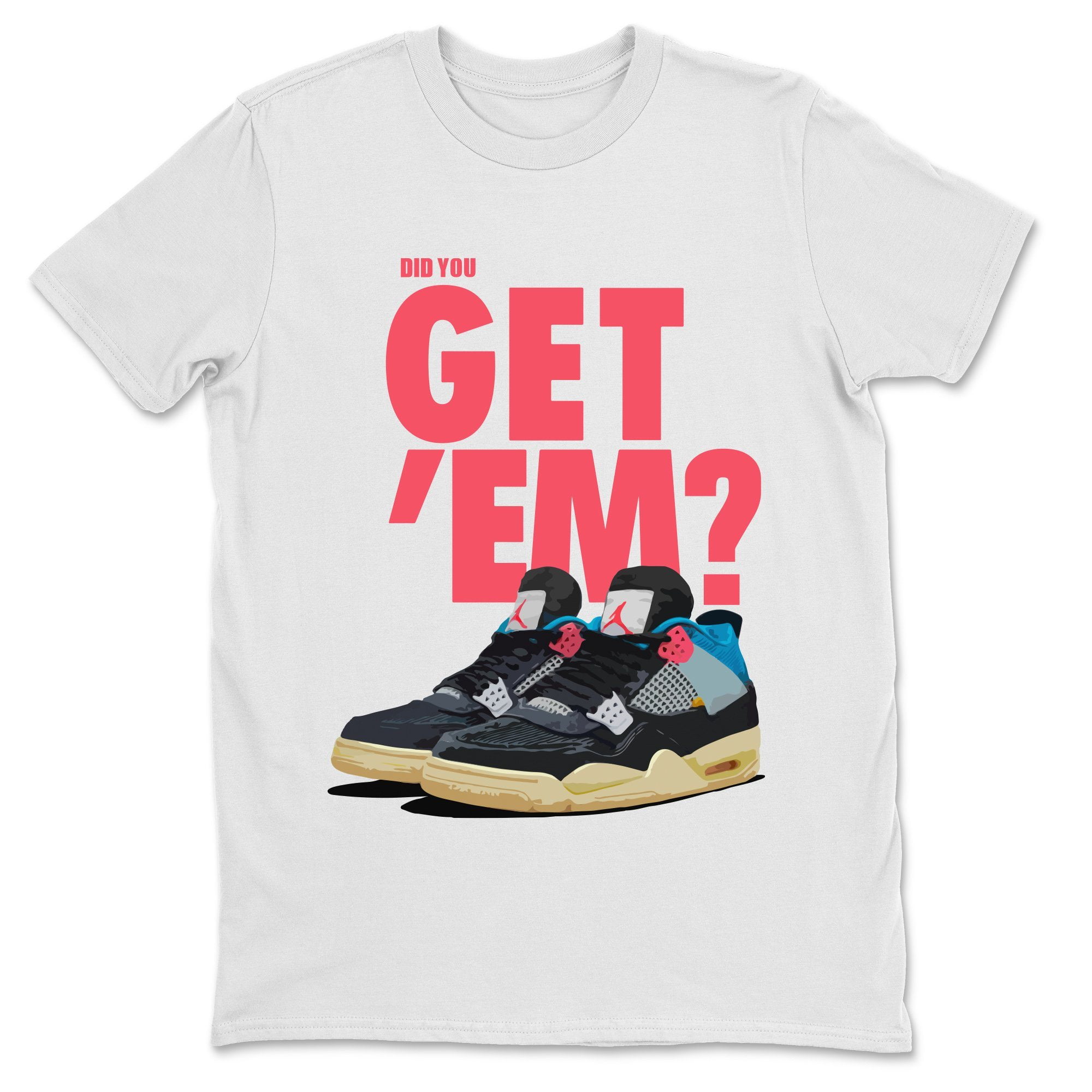 Did You Get 'Em T-Shirt Jordan 4 Union 