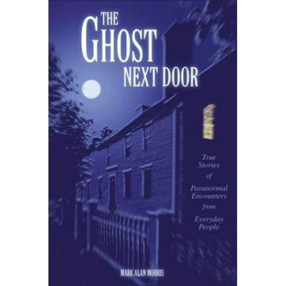 Pre-Owned The Ghost Next Door: True Stories of Paranormal Encounters from Everyday People (Paperback) 0595297862 9780595297863