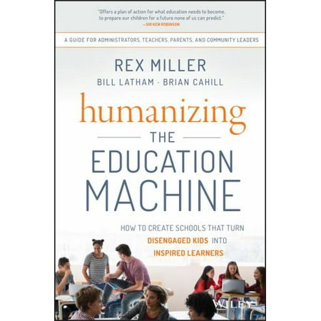 Humanizing the Education Machine: How to Create Schools That Turn Disengaged Kids Into Inspired Learners [Hardcover - Used]