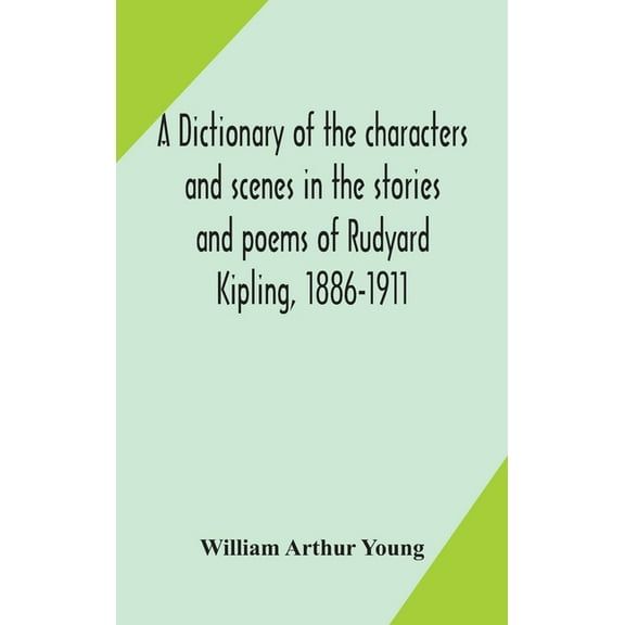 A Dictionary Of The Characters And Scenes In The Stories And Poems Of Rudyard Kipling, 1886-1911, (Hardcover)