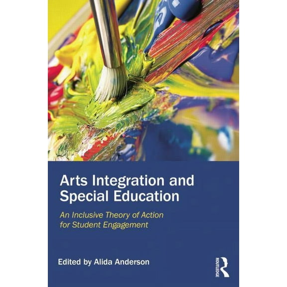 Arts Integration and Special Education: An Inclusive Theory of Action for Student Engagement, (Paperback)