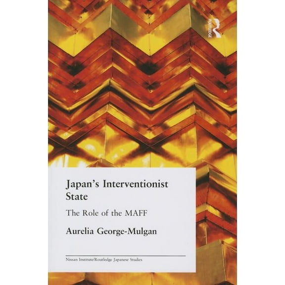 Nissan Institute/Routledge Japanese Stud Japan's Interventionist State: The Role of the MAFF, (Paperback)