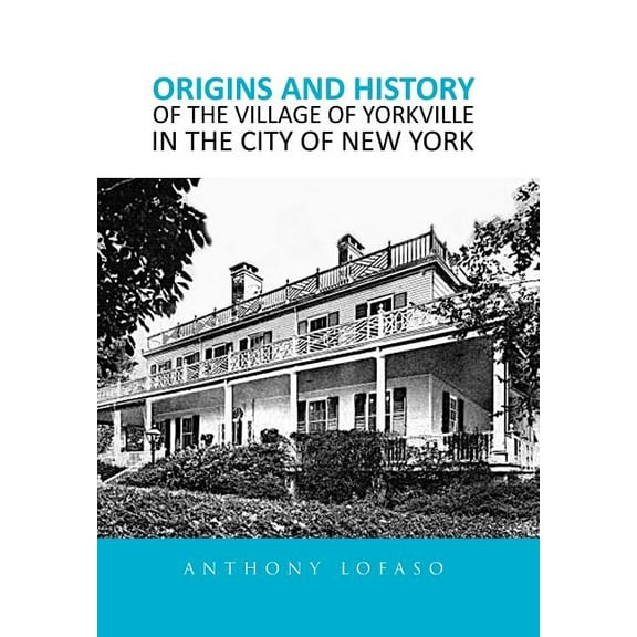 Origins and History of the Village of Yorkville in the City of New York (Hardcover)