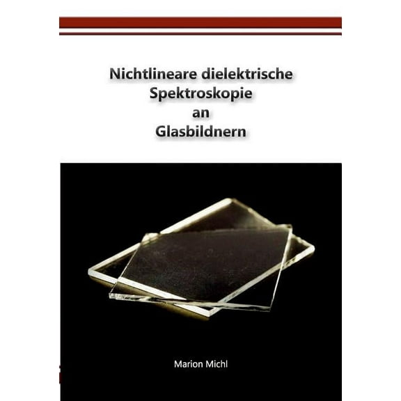 Nichtlineare dielektrische Spektroskopie an Glasbildnern, (Paperback)