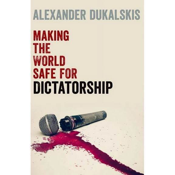 Making the World Safe for Dictatorship, (Paperback)