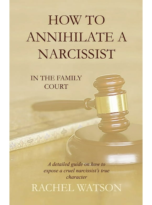 How To Annihilate A Narcissist: In The Family Court, (Paperback)